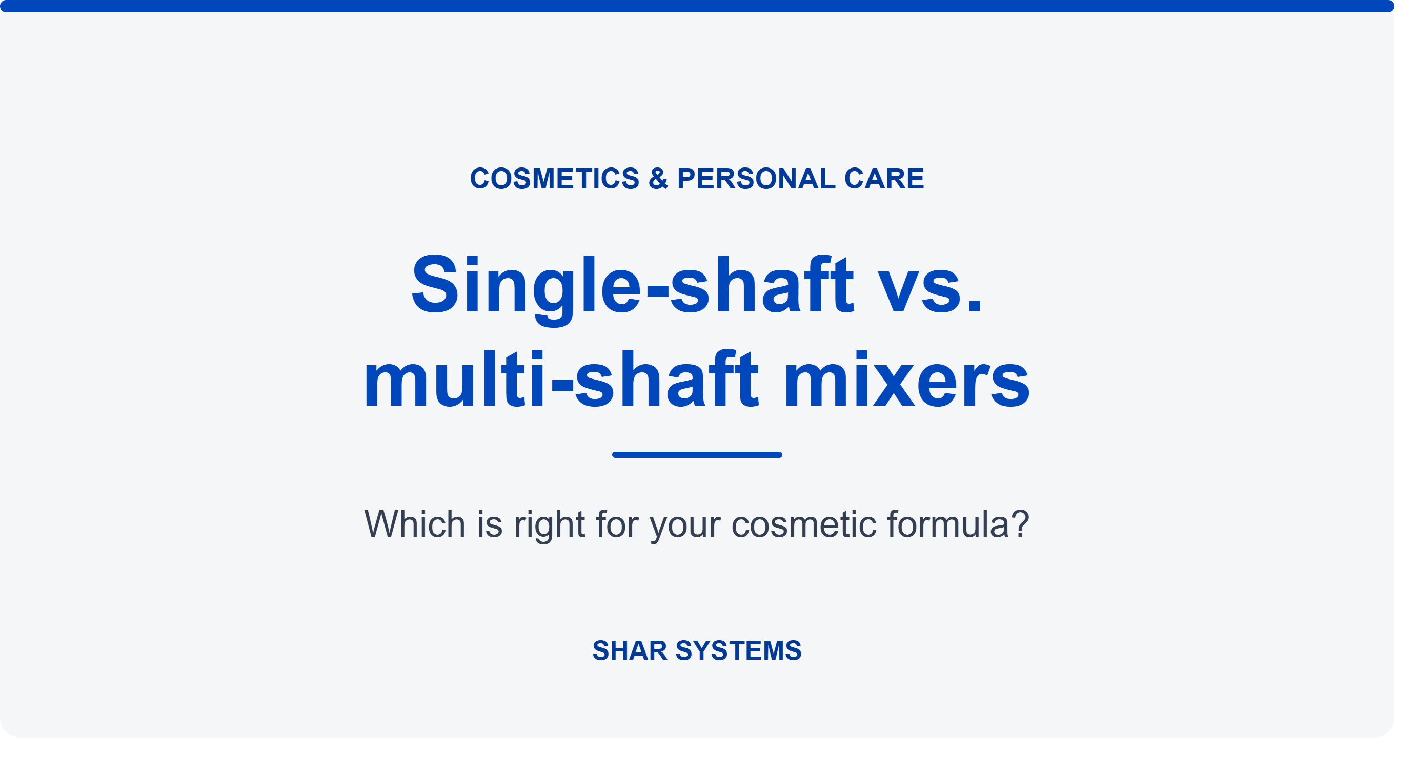 Multi-Shaft vs. Single-Shaft Mixers: Which Is Right for Your Cosmetic Formula?